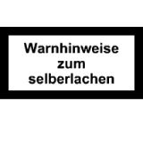 Warnhinweise zum selberlachen!